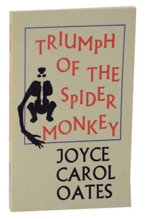 Item #128054 The Triumph Of The Spider Monkey. Joyce Carol OATES