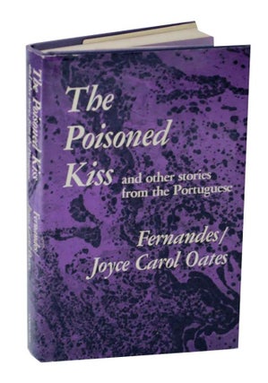 Item #128059 The Poisoned Kiss and other stories from the Portuguese. Joyce Carol OATES