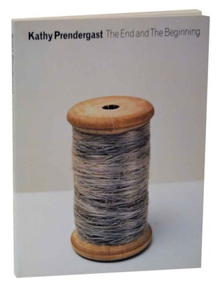 Item #128087 Kathy Prendergast: The End and The Beginning. Kathy PRENDERGAST, Francis McKee