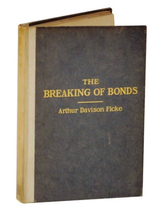 Item #128310 The Breaking of Bonds: A Drama of the Social Unrest. Arthur Davison FICKE