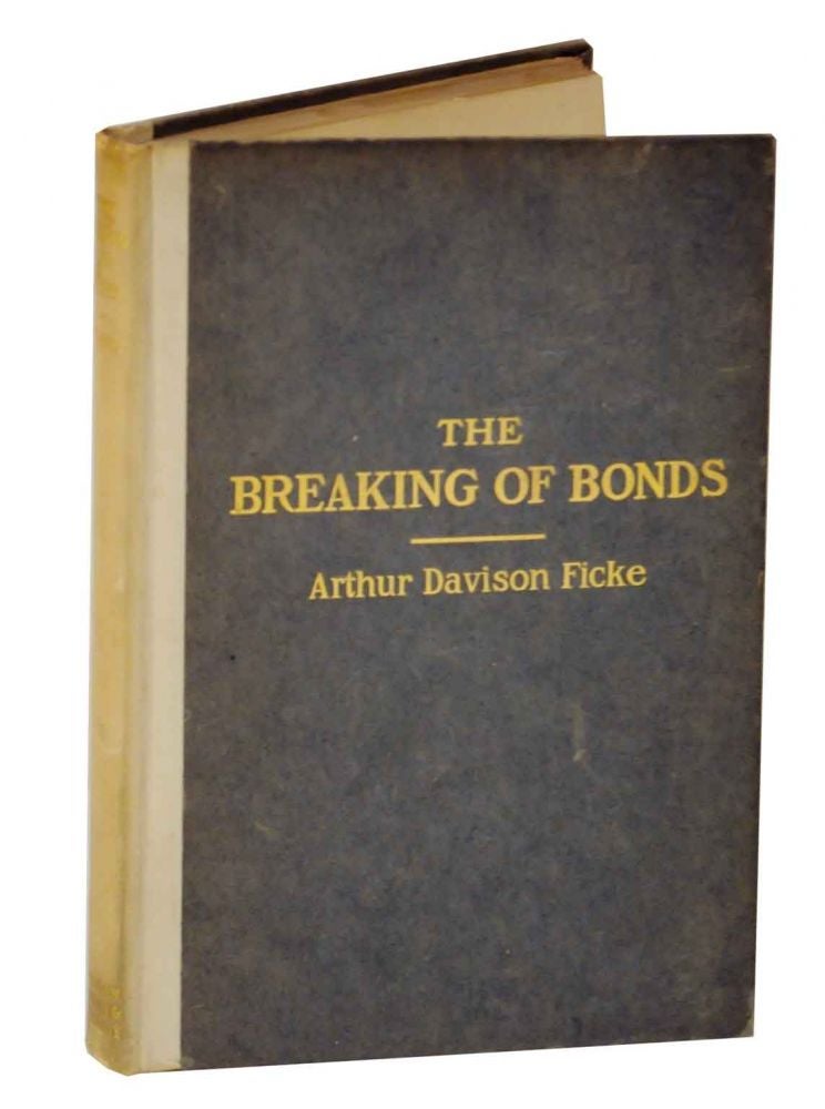 Item #128310 The Breaking of Bonds: A Drama of the Social Unrest. Arthur Davison FICKE.
