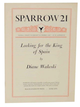 Item #128485 Looking for the King of Spain - Sparrow 21. Diane WAKOSKI