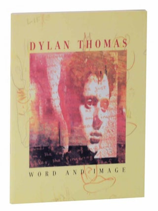 Item #128487 Dylan Thomas: Word and Image - An Exhibtion Based on The Jeff Towns / Dylans...