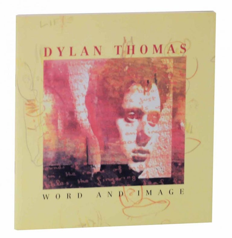 Item #128487 Dylan Thomas: Word and Image - An Exhibtion Based on The Jeff Towns / Dylans Bookstore Collection. Dylan THOMAS, Jeff Towns.