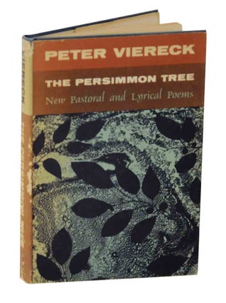 Item #128504 The Persimmon Tree: New Pastoral and Lyrical Poems. Peter VIERECK