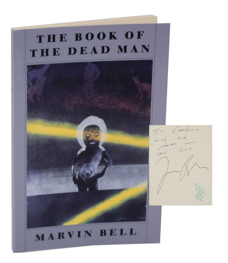 Item #128586 The Book of the Dead Man (Signed Association Copy). Marvin BELL.