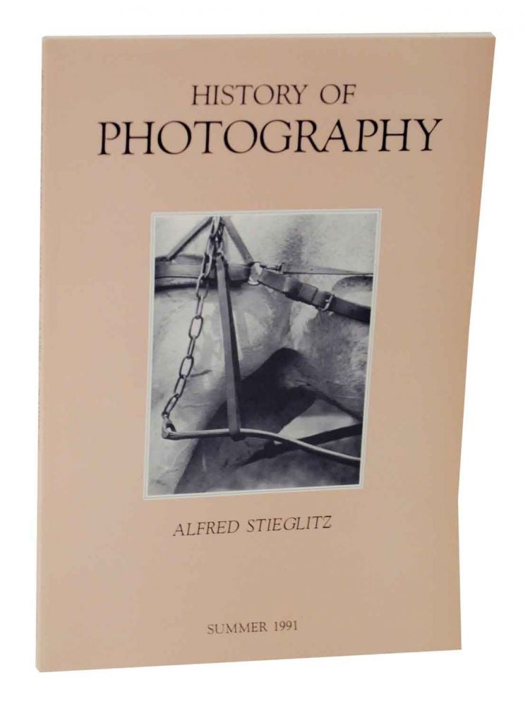 Item #128835 History of Photography, Volume 15, Number 2 - Summer 1991 - Alfred Stieglitz. Mike WEAVER, - Alfred Stieglitz.