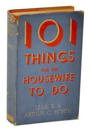 Item #129337 101 Things For the Housewife To Do. Lillie B., Arthur C. Horth
