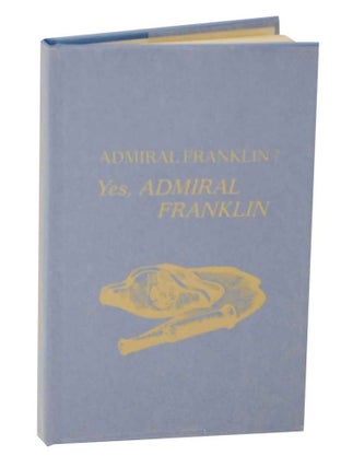 Item #129616 Admiral Franklin? Yes, Admiral Franklin: How Benjamin Franklin Influenced the...