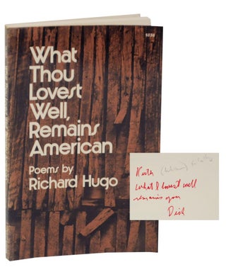 Item #129645 What Thou Lovest Well, Remains American (Signed First Edition). Richard HUGO