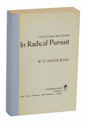 Item #129957 In Radical Pursuit: Critical Essays and Lectures. W. D SNODGRASS