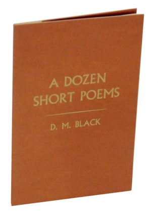 Item #130114 A Dozen Short Poems. D. M. BLACK