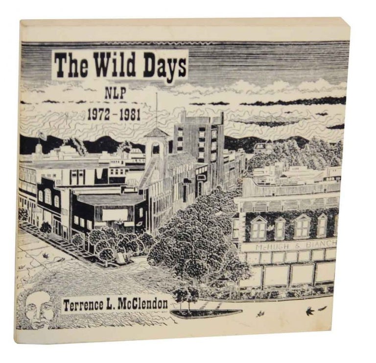 Item #130312 The Wild Days: NLP 1972 to 1982. Terrence L. McCLENDON.