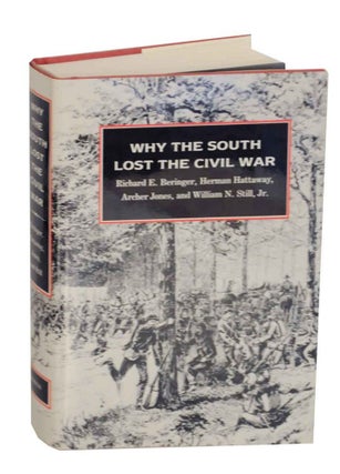 Item #130315 Why The South Lost the Civil War. Richard E. BERINGER, Jr, William N. Still,...
