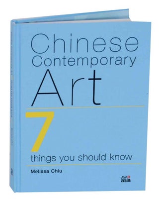 Item #130366 Chinese Contemporary Art: 7 Things You Should Know. Melissa CHIU