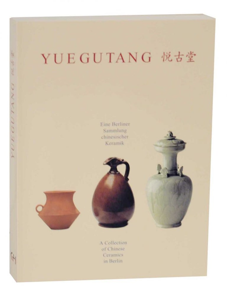 Item #130500 Yuegutang - Eine Berliner Sammlung chinesischer Keramik / A Collection of Chinese Ceramics in Berlin. Regina KRAHL.