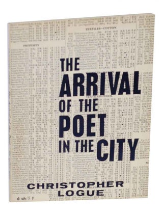 Item #131059 The Arrival of the Poet in the City. Christopher LOGUE