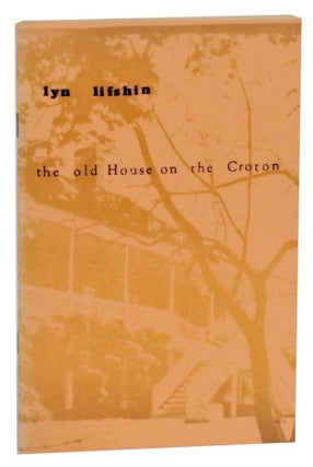 Item #131064 The Old House on the Croton. Lyn LIFSHIN