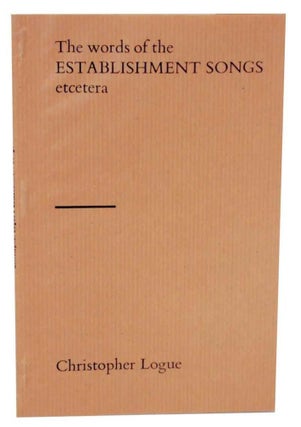 Item #131076 The Words of the Establishments Songs etcetera. Christopher LOGUE