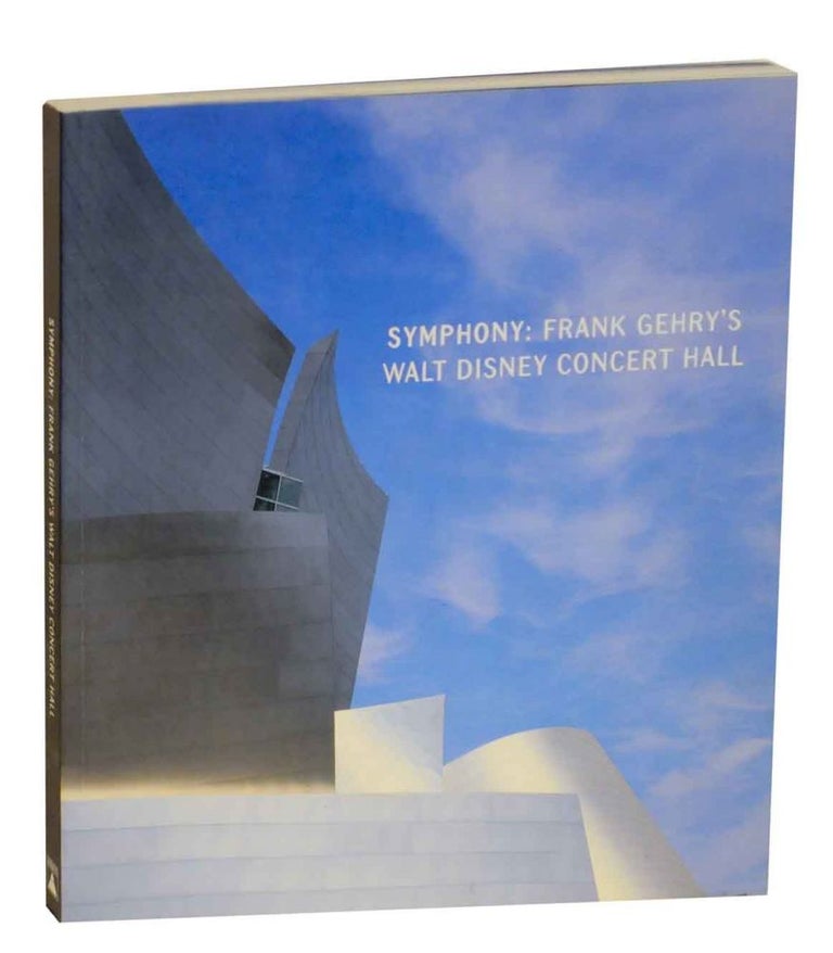 Item #131098 Symphony: Frank Gehry's Walt Disney Concert Hall. Frank GEHRY.