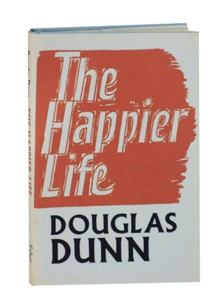 Item #131333 The Happier Life. Douglas DUNN