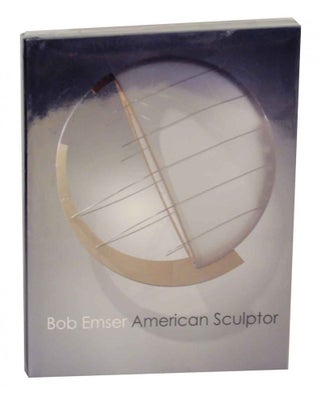 Item #131434 Bob Emser: American Sculptor. Bob EMSER, Jeff Huebner
