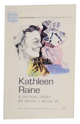 Item #131622 Kathleen Raine: A Critical Essay. Ralph J. Jr MILLS