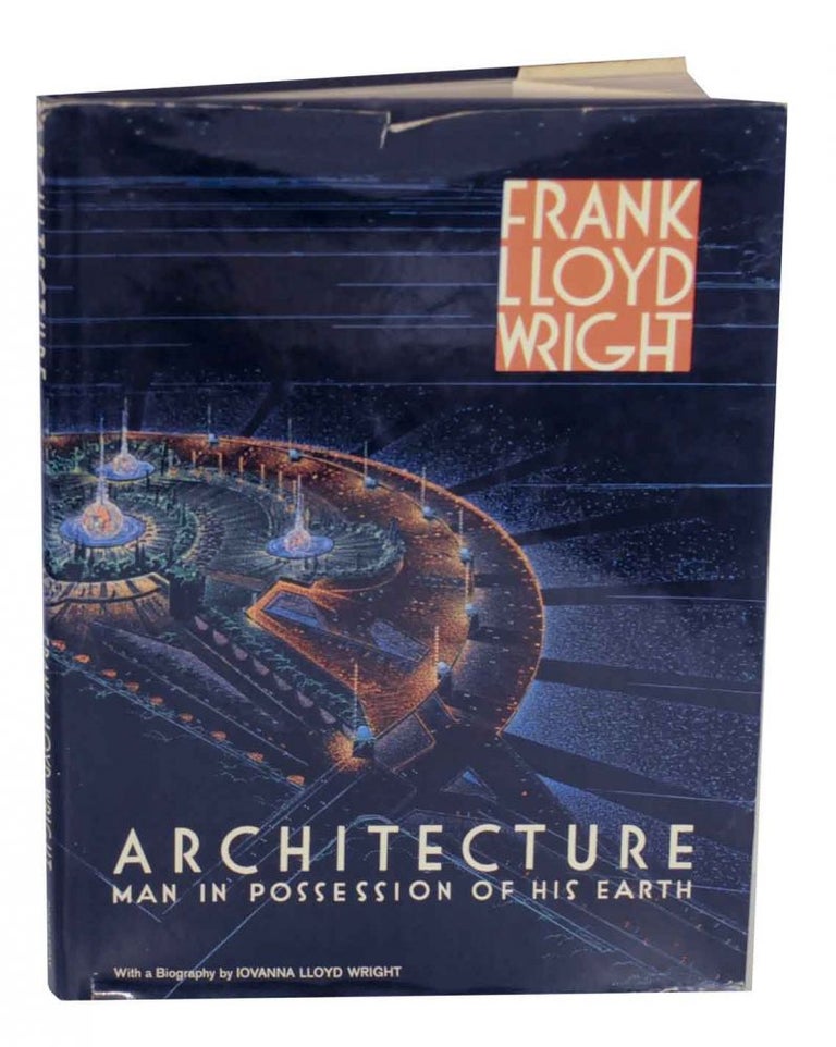 Item #131683 Frank Lloyd Wright Architecture Man in Possession of His Earth. Frank Lloyd WRIGHT, Iovanna Lloyd Wright.