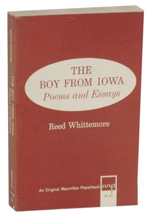 Item #131901 The Boy From Iowa: Poems and Essays. Reed WHITTEMORE