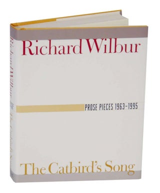 Item #131906 The Catbird's Song: Prose Pieces 1963-1995. Richard WILBUR