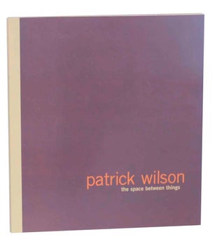 Item #131939 Patrick Wilson: The Space Between Things. Patrick WILSON, David Pagel