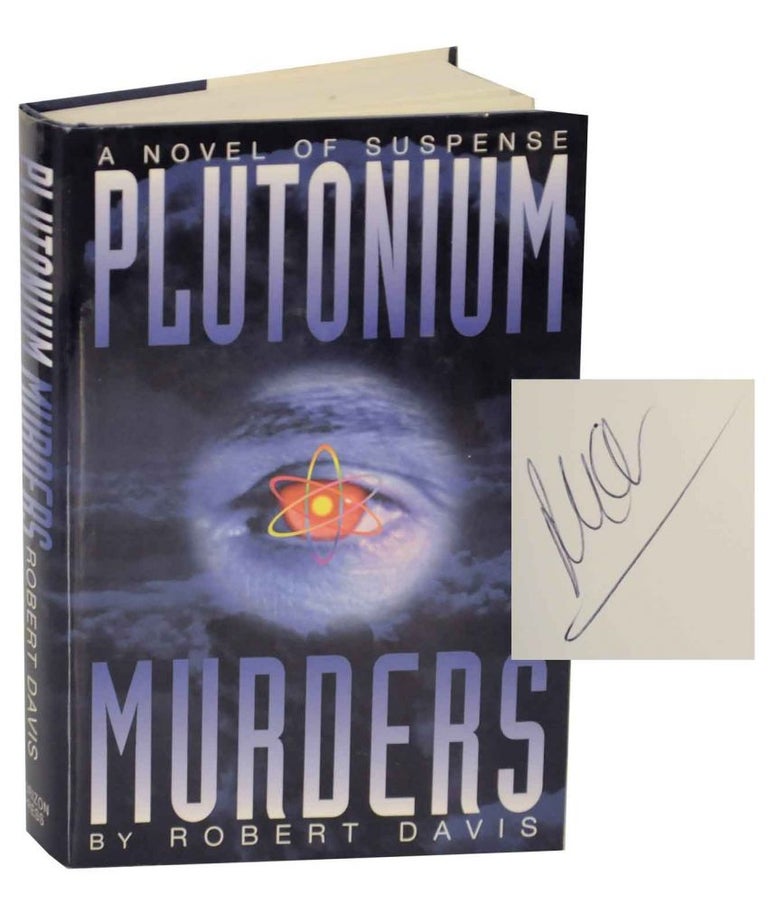 Item #132104 The Plutonium Murders (Signed First Edition). Robert Charles DAVIS.