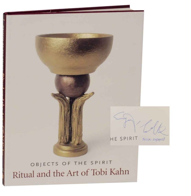 Item #132110 Objects of the Spirit: Ritual and the Art of Tobi Kahn (Signed First Edition). Emily D. BILSKI, Nessa Rapoport.