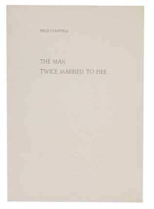 Item #132339 The Man Twice Married to Fire. Fred CHAPPELL
