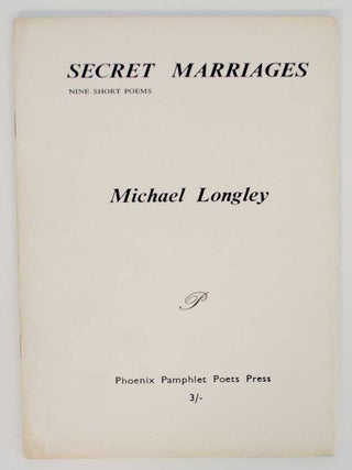 Item #132713 Secret Marriages: Nine Short Poems. Michael LONGLEY