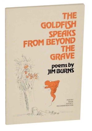 Item #132969 The Goldfish Speaks From Beyond the Grave. Jim BURNS