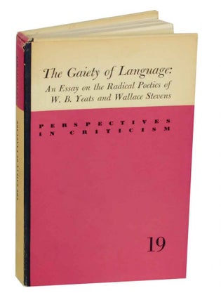 Item #133411 The Gaiety of Language: An Essay on the Radical Poetics of W.B. Yeats and...