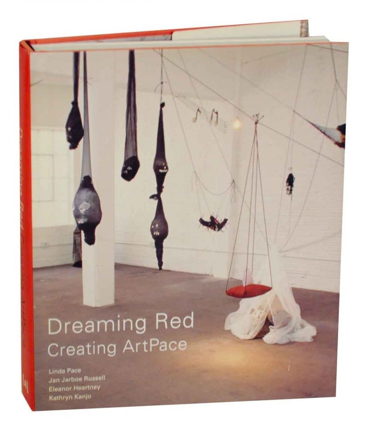 Item #133442 Dreaming Red: Creating ArtPace. Linda PACE, Eleanor Heartney, Jan Jarboe Russell, Kathryn Kanjo.