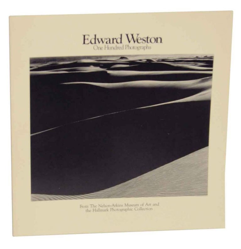 Item #134713 Edward Weston: One Hundred Photographs From The Nelson-Atkins Museujm of Art and the Hallmark Photographic Collection. Keith F. - Edward Weston DAVIS.