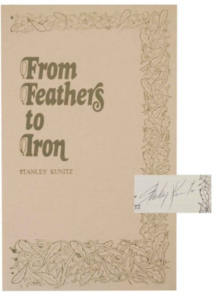 Item #134775 From Feathers To Iron (Signed First Edition). Stanley KUNITZ
