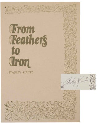 Item #134775 From Feathers To Iron (Signed First Edition). Stanley KUNITZ
