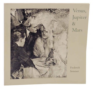 Venus, Jupiter & Mars: The Photographs of Frederick Sommer
