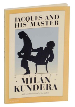 Item #134872 Jacques and His Master: An Homage to Diderot in Three Acts. Miland KUNDERA