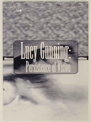 Item #135145 Lucy Gunning: Persistence of Vision. Lucy GUNNING, Leila Amalfitano, Rhea Anastas