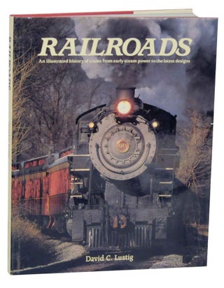 Item #135221 Railroads: An Illustrated History of Trains from Early Steam Power to the...