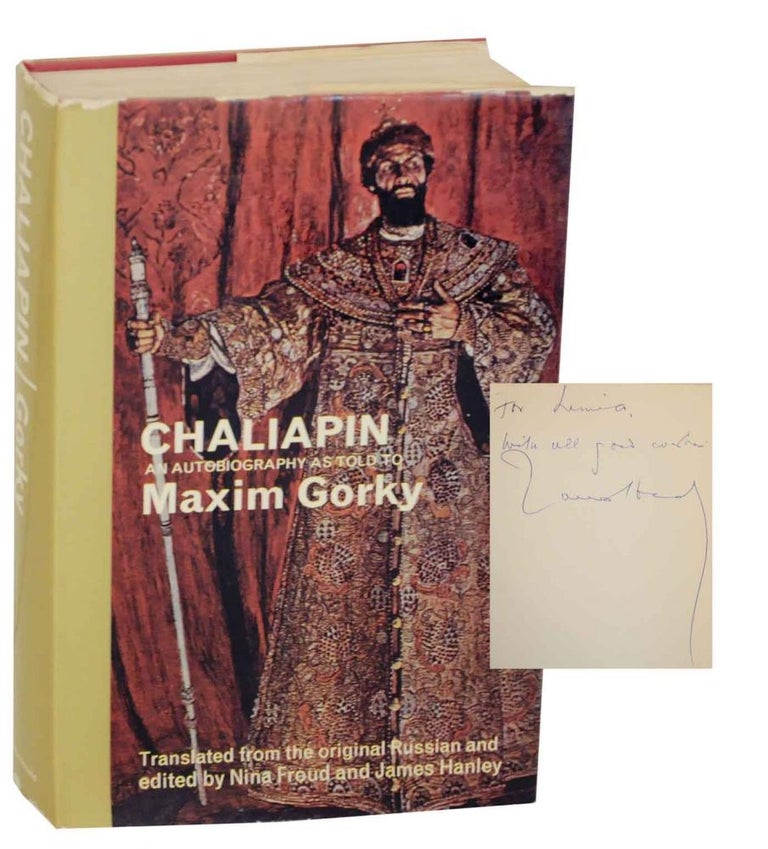 Item #135411 Chaliapin: An Autobiography as told to Maxim Gorky. Maxim Gorky CHALIAPIN, Nina Froud, James Hanley.