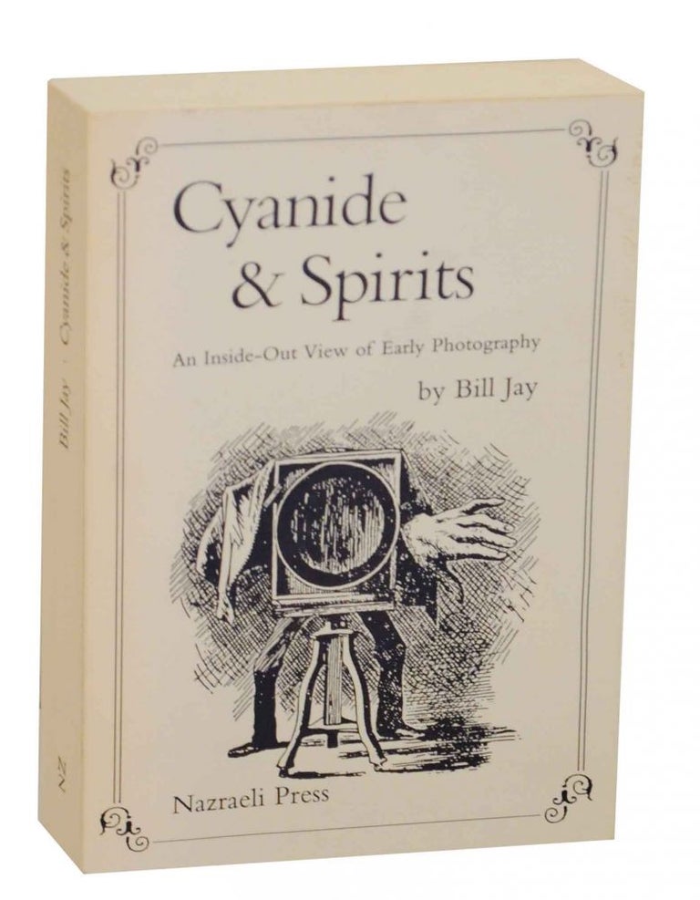 Item #135416 Cyanide & Spirits: An Inside-Out View of Early Photography. Bill JAY.