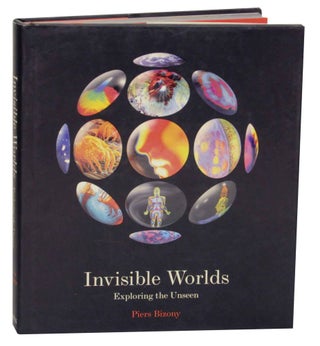 Item #135481 Invisible Worlds: Exploring the Unseen. Piers BIZONY