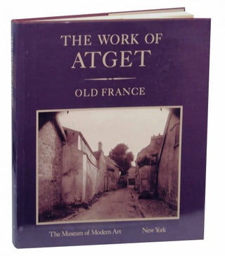 Item #135595 The Work of Atget Volume 1 Old France. Euguene - John Szarkowski ATGET, Maria...