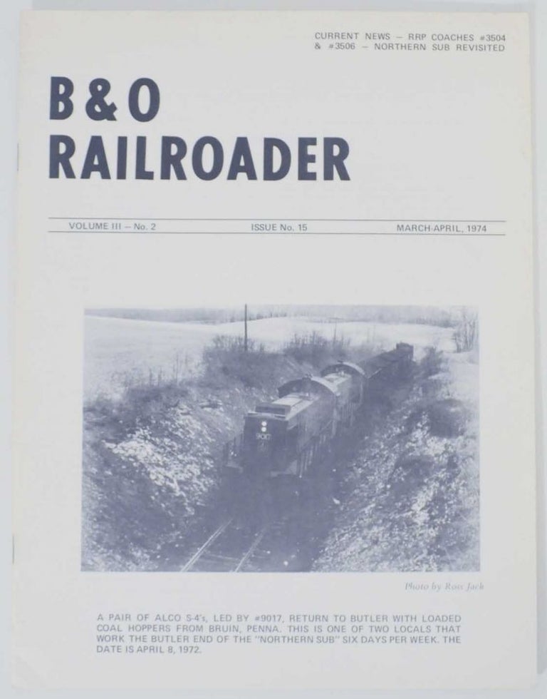 Item #135956 B & O Railroader Volume III No. 2 Issue No. 15 March-April 1974. Neilson Jr WOOD.